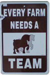 12^ X 18^ EVERY FARM NEEDS A TEAM SIGN